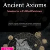 Ancient Axioms: Maxims for a Fulfilled Existence
