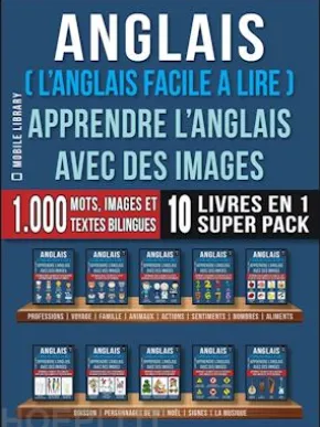 Anglais ( L’Anglais facile a lire ) - Apprendre L’Anglais Avec Des Images (Super Pack 10 livres en 1)