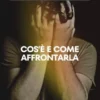 Angoscia: cos'è e come affrontarla
