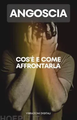 Angoscia: cos'è e come affrontarla