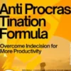 Anti-Procrastination Formula – Overcome Indecision for More Productivity