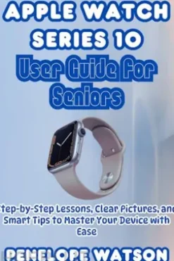 Apple Watch Series 10 User Guide for Seniors