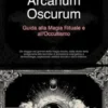 Arcanum Oscurum: Guida alla Magia Rituale e all'Occultismo