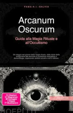 Arcanum Oscurum: Guida alla Magia Rituale e all'Occultismo