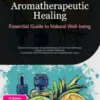 Aromatherapeutic Healing: Essential Guide to Natural Well-being
