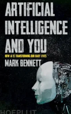 Artificial Intelligence and You - How AI is Transforming Our Daily Lives