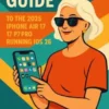 A Seniors Guide to the 2025 iPhone Air 17, 17 Pro Running iOS 26