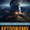 Astronomy: The Universe, Solar System & Earth (A Beginner's Guide to Telescopes, Eyepieces and Accessories for Visual Astronomy)