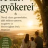 A szív gyökerei : Nevelj olyan gyermekeket, akik mélyen szeretve, megértve és biztonságban érzik magukat