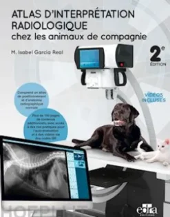 ATLAS D’ INTERPRÉTATION RADIOLOGIQUE chez les animaux de compagnie Deuxième èdition