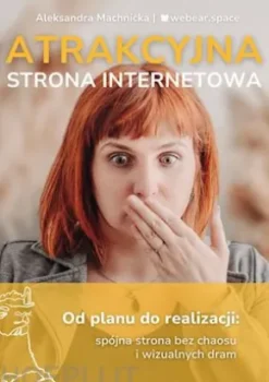 Atrakcyjna strona internetowa. Od planu do realizacji: spójna strona bez chaosu i wizualnych dram.