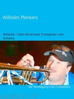 Attacke ! Vom Kind zum Trompeter von Schalke