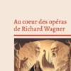 Au coeur des opéras de Richard Wagner