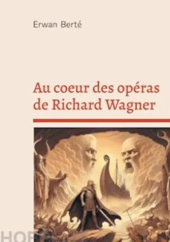 Au coeur des opéras de Richard Wagner