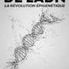 Au-delà de l'ADN : La Révolution Épigénétique