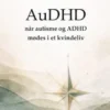 AuDHD når autisme og ADHD mødes i et kvindeliv