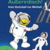 Außerirdisch! Vom Kuhstall ins Weltall