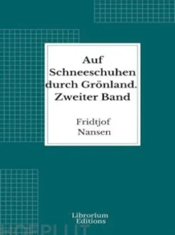 Auf Schneeschuhen durch Grönland. Zweiter Band