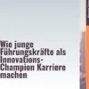 Aufstieg jetzt! – Wie junge Führungskräfte als Innovations-Champion Karriere machen