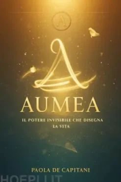 Aumèa Il potere invisibile che disegna la vita