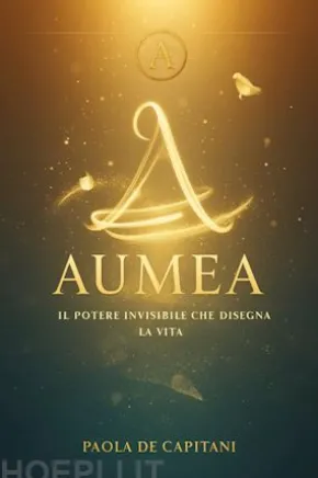 Aumèa Il potere invisibile che disegna la vita