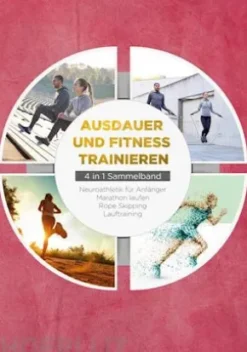 Ausdauer und Fitness trainieren - 4 in 1 Sammelband: Lauftraining | Neuroathletik für Anfänger | Marathon laufen | Rope Skipping