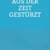 Aus der Zeit gestürzt