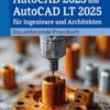 AutoCAD 2025 und AutoCAD LT 2025 für Ingenieure und Architekten