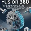AutoDesk Fusion 360 For Beginners 2026