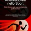 Autodisciplina nello Sport: Metti il turbo alla tua mentalità da performance