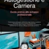 Autogestione e Carriera: Guida pratica allo sviluppo professionale