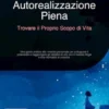 Autorealizzazione Piena: Trovare il Proprio Scopo di Vita