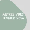 Autres vues Février 2026