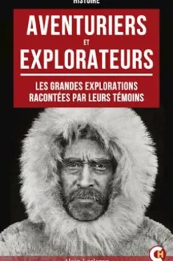 Aventuriers et explorateurs : Les grandes explorations racontées par leurs témoins