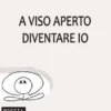 A viso aperto. Diventare io