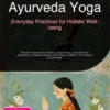 Ayurveda Yoga: Everyday Practices for Holistic Well-being