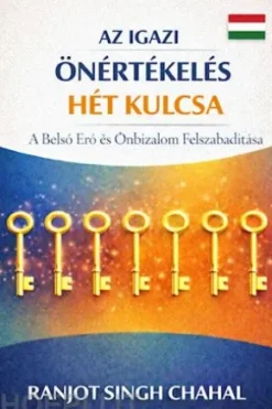 Az Igazi Önértékelés Hét Kulcsa: A Belso Ero és Önbizalom Felszabadítása
