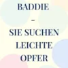 Baddie - Sie suchen leichte Opfer