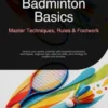 Badminton Basics: Master Techniques, Rules & Footwork