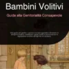 Bambini Volitivi: Guida alla Genitorialità Consapevole