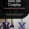 Basi del Cosplay: Guida Essenziale per Principianti