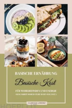 Basische Ernährung: Basische Kost für Wohlbefinden und Energie (Gesundheit durch Säure-Basen-Balance)