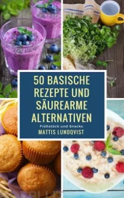 50 basische Rezepte und säurearme Alternativen