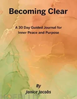 Becoming Clear: A 30-Day Journal for Inner Peace and Purpose