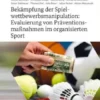 Bekämpfung der Spielwettbewerbsmanipulation: Evaluierung von Präventionsmaßnahmen im organisierten Sport