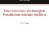Über den Dienst der Königlich Preußischen reitenden Artillerie