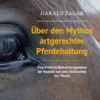 Über den Mythos artgerechter Pferdehaltung