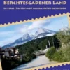 Berchtesgadener Land - en perle i Bayern midt mellem natur og historie