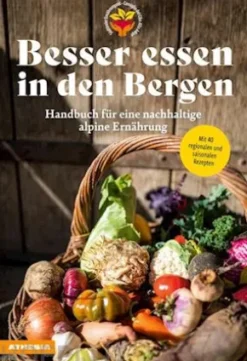 Besser essen in den Bergen - Handbuch für eine nachhaltige alpine Ernährung