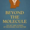 Beyond the Molecule